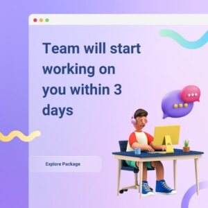 Team will start working on you within 3 days